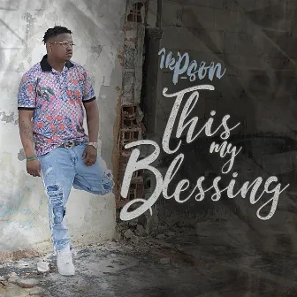 This My Blessing by 1k Pson