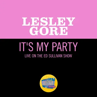 It's My Party (Live On The Ed Sullivan Show, October 13, 1963) by Lesley Gore