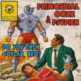 Do you even collab bro ? by Primordial Ooze