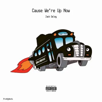 Cause We're Up Now by Zack Daley