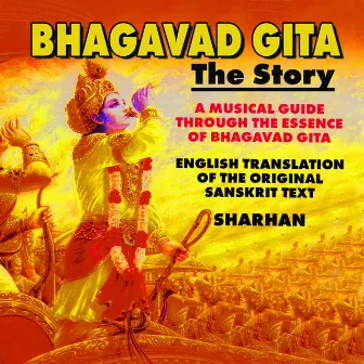 Bhagavad Gita: The Story (A Musical Guide Through the Essence of Bhagavad Gita - English Translation of the Original Sanskrit Text) by Sharhan