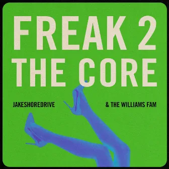 Freak 2 The Core by The Williams Fam