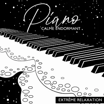 Piano calme endormant: Extrême relaxation, Nuit de rêves, Relaxation pour les personnes ADHD, Musique douce calme by Guérir L'insomnie Académie