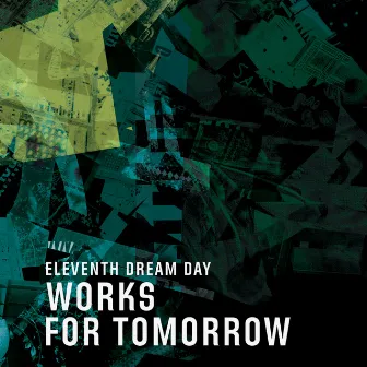 Works For Tomorrow by Eleventh Dream Day