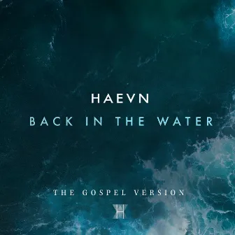 Back In The Water (The Gospel Version) by HAEVN