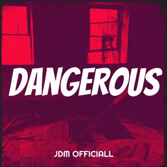 Dangerous by JdM Officiall