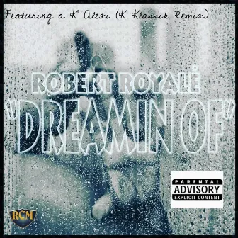 Dreamin Of by Robert Royale'