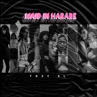 Maid in Harare by TR3Y XL