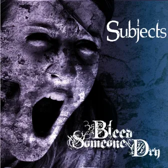 Subjects by Bleed Someone Dry