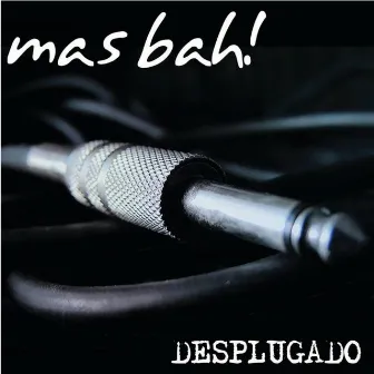 Desplugado by Grupo Mas Bah