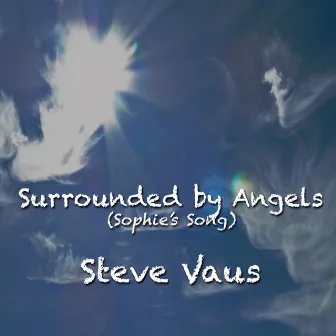 Surrounded By Angels (Sophie's Song) - Single by Steve Vaus