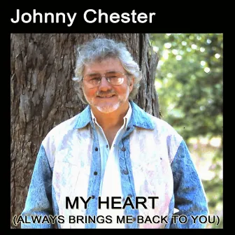 My Heart (Always Brings Me Back To You) by Johnny Chester