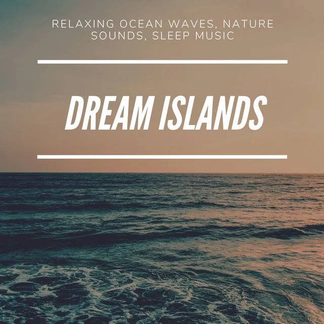 Dream Islands - Relaxing Ocean Waves, Nature Sounds, Sleep Music