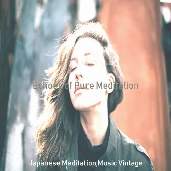 Echoes of Pure Meditation by Japanese Meditation Music Vintage