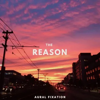 The Reason by Aural Fixation