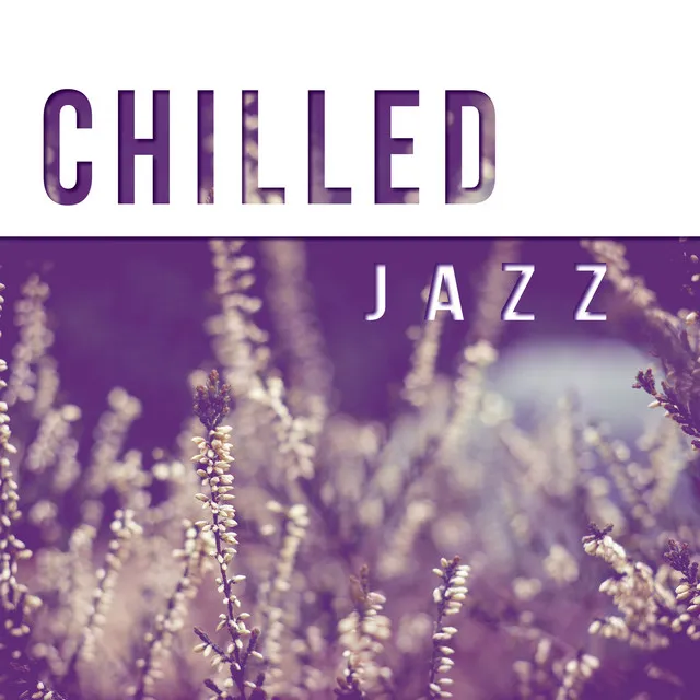 Chilled Jazz – Smooth Jazz Vibes for Relax Time, Peaceful Piano Sounds, Background Music to Relax