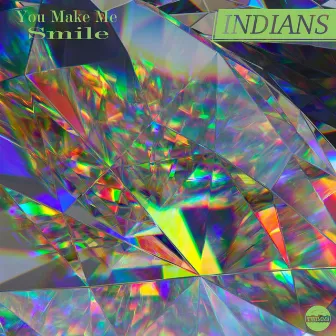 You Make Me Smile by INDIANS