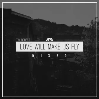 Love Will Make Us Fly Mini Mix by Robert Mason