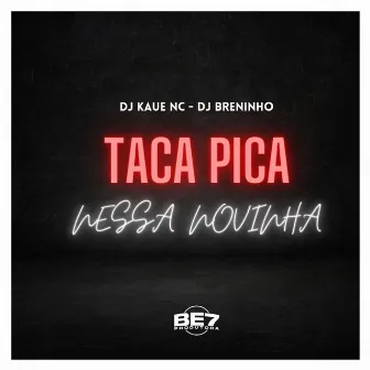 Taca Pica Nessa Novinha by DJ Breninho