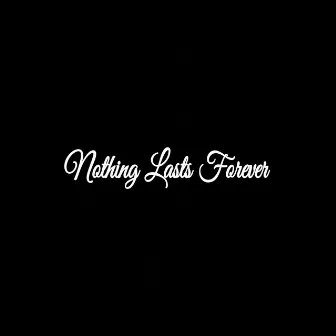 Nothing Lasts Forever by JB