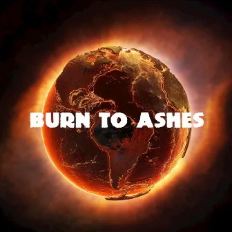 Burn to Ashes by Unknown Artist