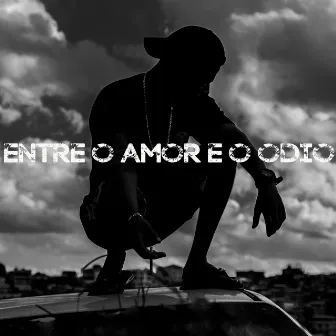 Entre o Amor e o Ódio by MC JHONIN