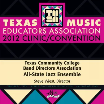 2012 Texas Music Educators Association (TMEA): Texas Community College Band Directors Association (TCCBDA) All-State Jazz Ensemble by Texas Community College Band Directors Association All-State Jazz Ensemble