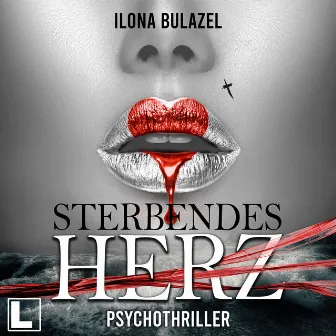 Sterbendes Herz (ungekürzt) by Ilona Bulazel