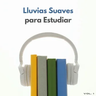 Lluvias Suaves Para Estudiar Vol. 1 by Listas de reproducción de música relajante para estudiar