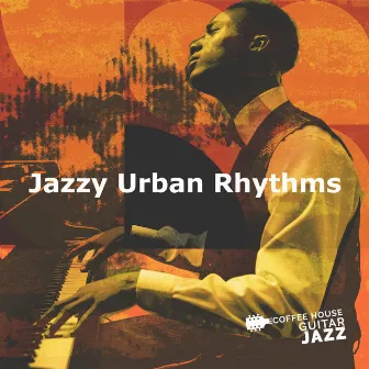 Jazzy Urban Rhythms by Coffee House Guitar Jazz