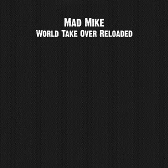 World Take Over Reloaded by Mad Mike