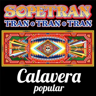 Sopetran Tran Tran by Calavera Popular