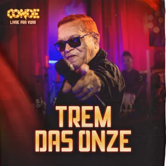 Trem das Onze by O Conde Só Brega