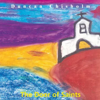 The Door of Saints by Duncan Chisholm