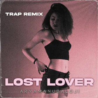 Lost Lover (Trap Remix) by Aryamanu Baloji