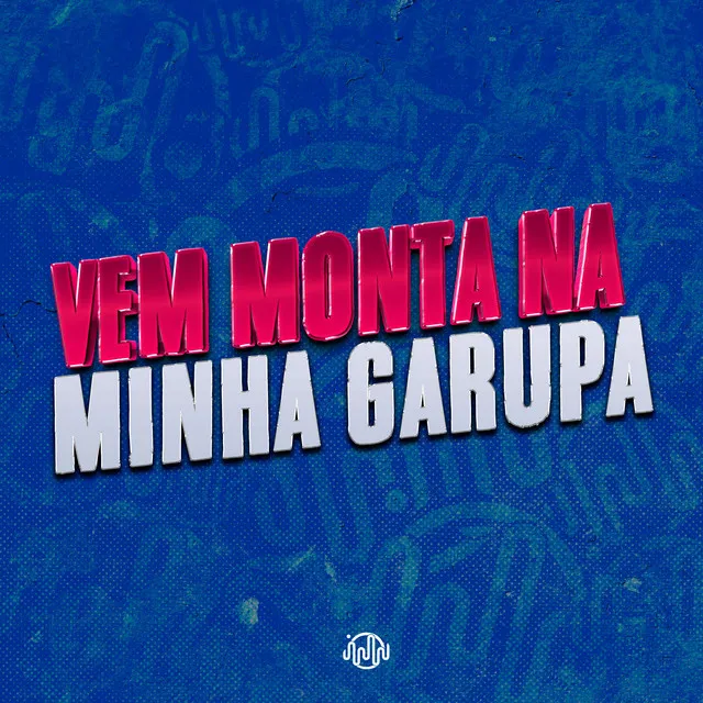 VEM MONTA NA MINHA GARUPA