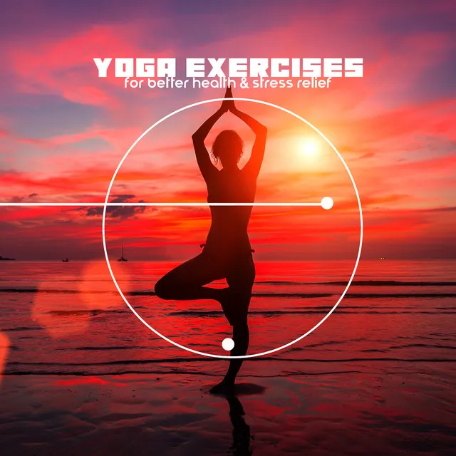 Yoga Exercises for Better Health & Stress Relief: Relaxing Music for Your Well-Being After a Long Hard Day, Recovery of Vitality