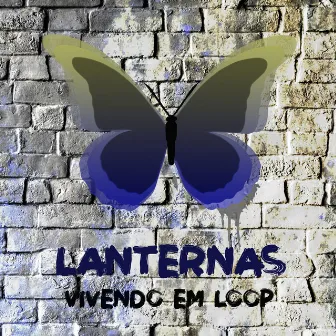 Vivendo em Loop by Lanternas