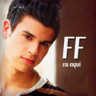 Eu Aqui by FF