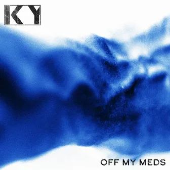 Off My Meds by KY