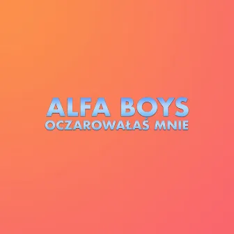 Oczarowałaś mnie by Alfa Boys