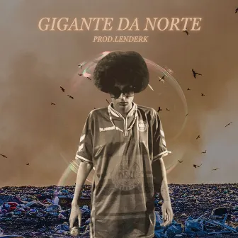 Gigante Da Norte by Lenderk No Beat