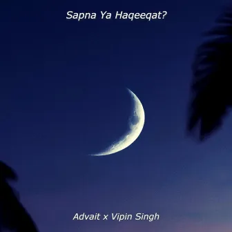 Sapna Ya Haqeeqat? by Advait