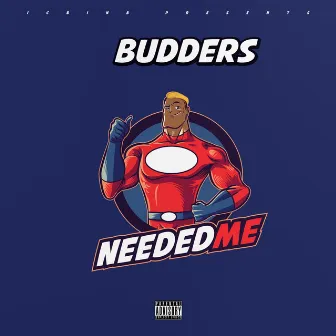 Needed Me by Budders