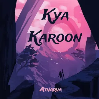 Kya karoon? by Atharva