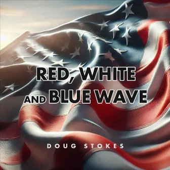 Red, White and Blue Wave by Doug Stokes