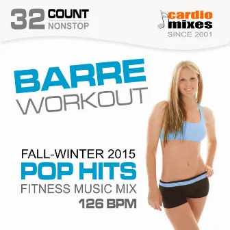 Barre Workout 2015, Pop Hits, Fall & Winter Fitness Music Mix (126 BPM, 32-Count, Nonstop) by GroupXremixers!