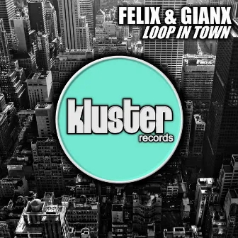 Loop in Town by Felix & Gianx