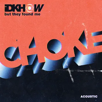 Choke (Acoustic) by I DONT KNOW HOW BUT THEY FOUND ME