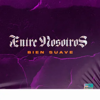 Entre Nosotros by Bien Suave